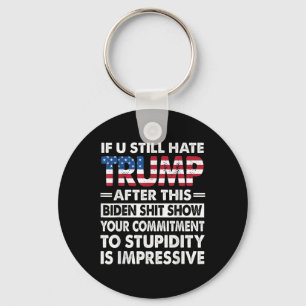 Funny If U Still Hate Trump After This Biden  Keychain