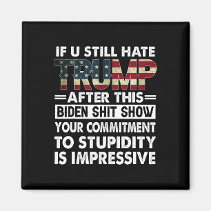 Funny If U Still Hate Trump After This Biden  Magnet