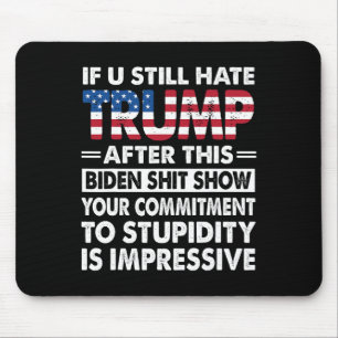 Funny If U Still Hate Trump After This Biden  Mouse Pad