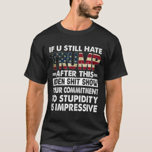 Funny If U Still Hate Trump After This Biden T-Shirt