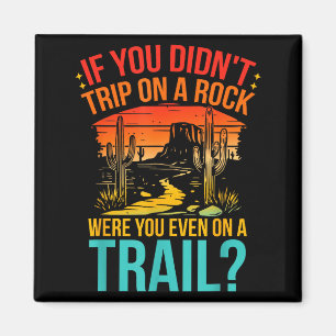 Funny If You Didn't Trip On A Rock Were You Even O Magnet