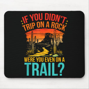 Funny If You Didn't Trip On A Rock Were You Even O Mouse Pad