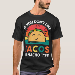 Funny If You Don't Like Tacos I'm Nacho Type Graph T-Shirt