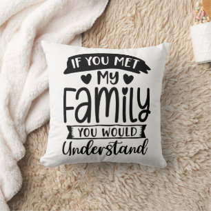 Funny If You Met My Family Throw Pillow