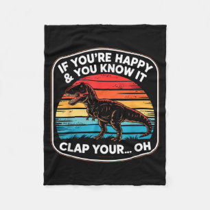 Funny If You’re Happy And You Know It T Rex Saying Fleece Blanket