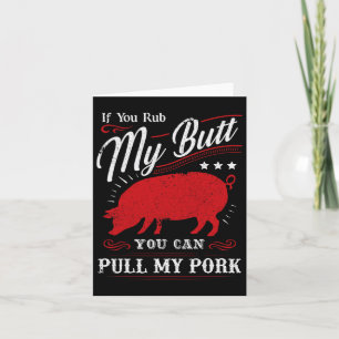 Funny If You Rub My Butt You Can Pull My Pork  Card