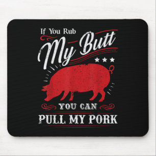 Funny If You Rub My Butt You Can Pull My Pork  Mouse Pad