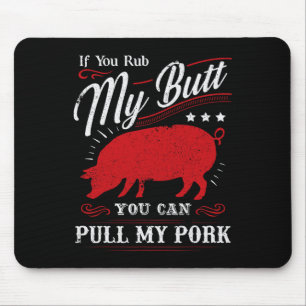 Funny If You Rub My Butt You Can Pull My Pork Mouse Pad