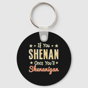 Funny If You Shenan Once You'll Shenanigan 1  Keychain