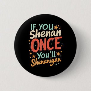 Funny If You Shenan Once You'll Shenanigan 2 Inch Round Button