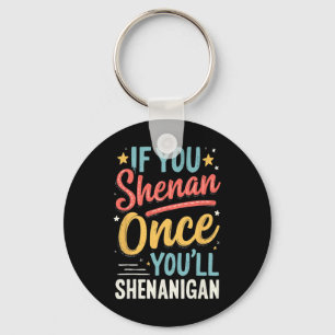 Funny If You Shenan Once You'll Shenanigan 2 Keychain