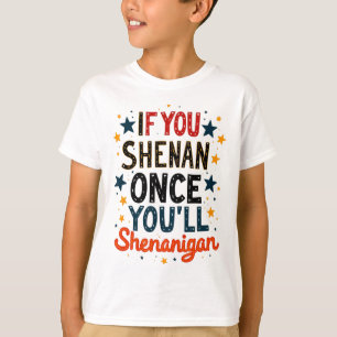 Funny If You Shenan Once You'll Shenanigan 3 T-Shirt