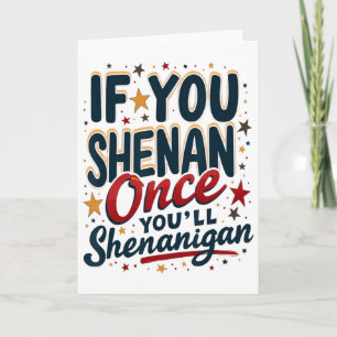Funny If You Shenan Once You'll Shenanigan 4  Card