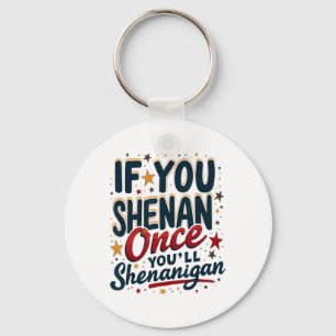 Funny If You Shenan Once You'll Shenanigan 4 Keychain