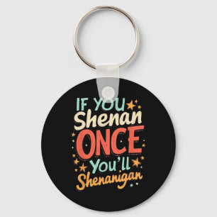 Funny If You Shenan Once You'll Shenanigan Keychain