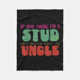 Funny If You Think I'm A Stud You Should See My Un Fleece Blanket