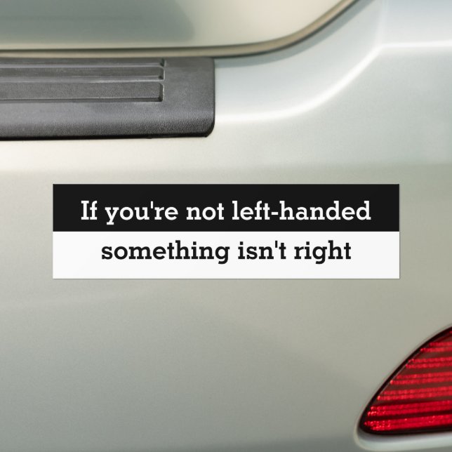 Funny If your not left-handed saying Bumper Sticke Sticker (On Car)