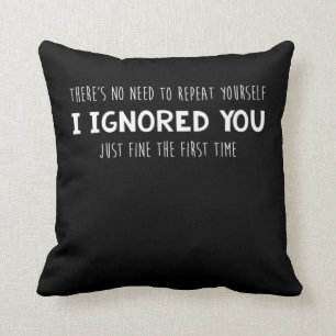 Funny Ignored You Fine First Time Sarcastic Design Throw Pillow