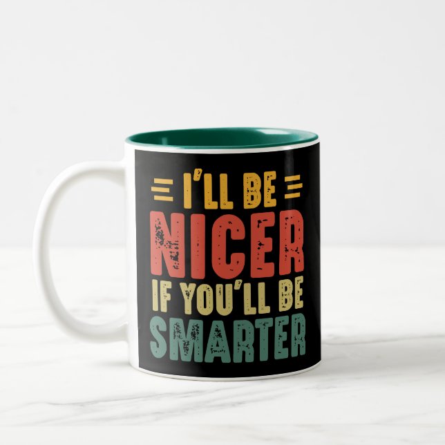 Funny I'll Be Nicer If You'll Be Smarter Two-Tone Coffee Mug (Left)