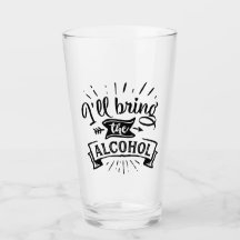 Funny Ill Bring the Alcohol