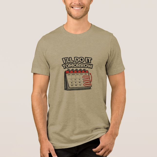 funny I'll Do It Tomorrow | Funny Procrastination  Tri-Blend Shirt (Front)