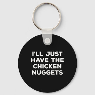 Funny I'll Just Have The Chicken Nuggets Keychain