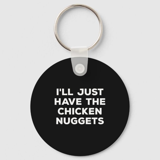 Funny I'll Just Have The Chicken Nuggets  Keychain (Front)