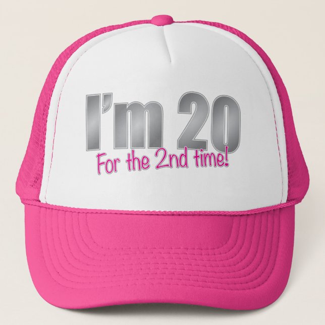 Funny I'm 20 for the 2nd time 40th birthday Trucker Hat (Front)