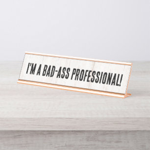 Funny I'm A Bad-Ass Professional Coworker Gift Desk Name Plate
