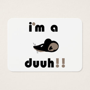 funny i'm a mousee duuh!!