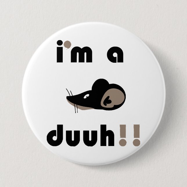 funny i'm a mousee duuh!! 3 inch round button (Front)