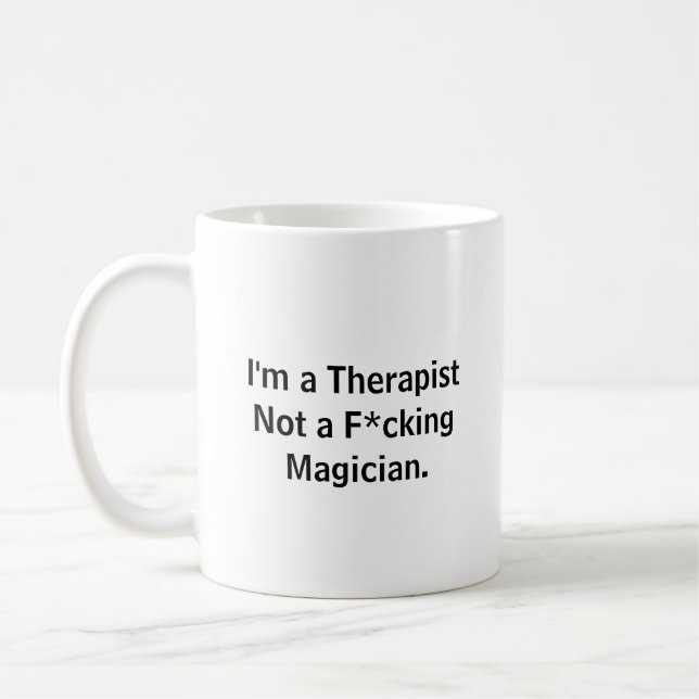 Funny I'm a Therapist Not a F*cking Magician Coffe Coffee Mug (Left)