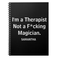 Funny I'm a Therapist Not a F*cking Magician 