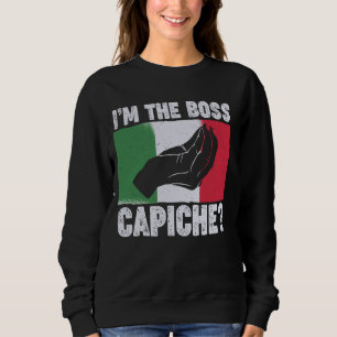 Funny I'm Boss Italian Nonna Nonno Capiche Saying Sweatshirt