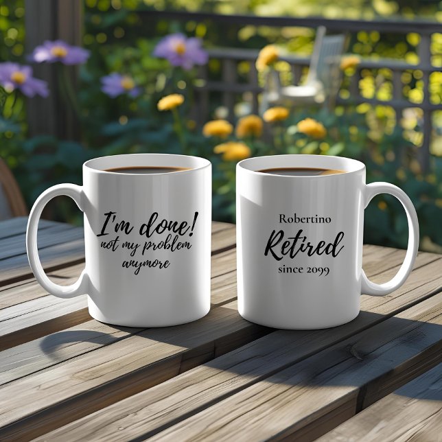 Funny I'm Done Not My Problem Retirement Gift Coffee Mug (Creator Uploaded)