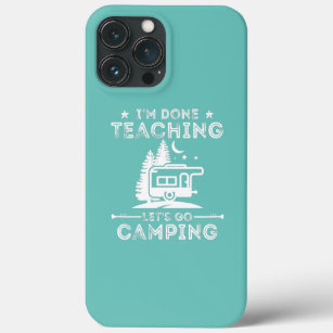Funny I'm Done Teaching Let's Go Camping RV iPhone 13 Pro Max Case