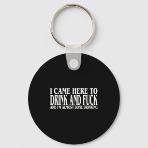 Funny I'm Drinking Came Here I Almost Done Drink Keychain