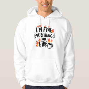 Funny "I'm Fine Everything's On Fire" Hoodie