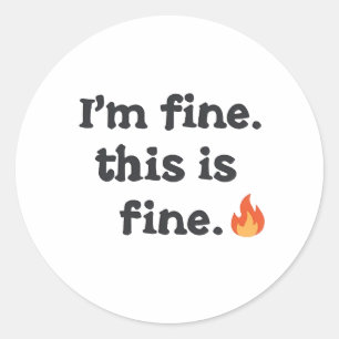 Funny "I'm Fine This is Fine" Quote Classic Round Sticker