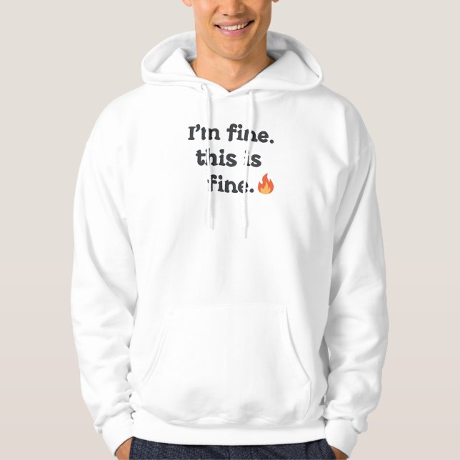 Funny "I'm Fine This is Fine" Quote Hoodie (Front)