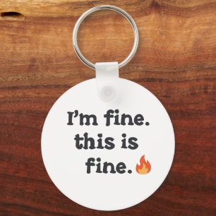 Funny "I'm Fine This is Fine" Quote Keychain