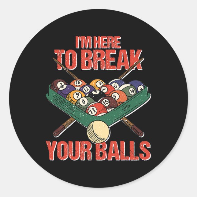 Funny Im Here Break Your Cue Ll Billiards Player  Classic Round Sticker (Front)