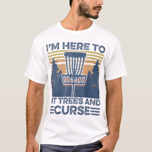 Funny I'm Here To Hit Trees And Curse Disc Golf Fr T-Shirt