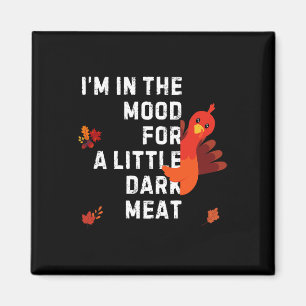 Funny I'm In The Mood For Dark Meat Thanksgiving Magnet
