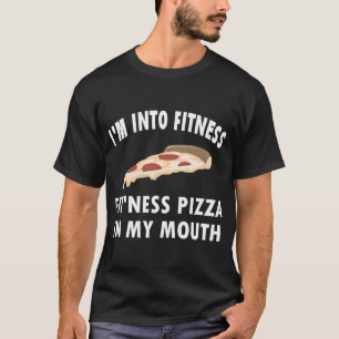 Funny I'm Into Fitness Whole Pizza In My Mouth T-Shirt