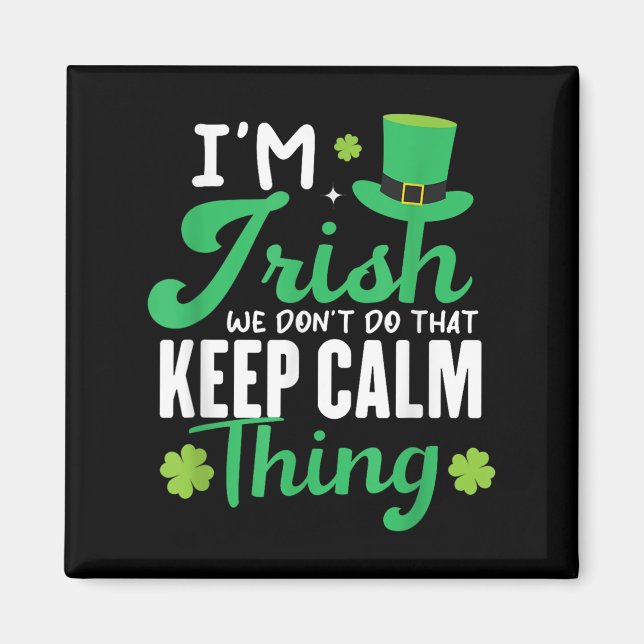 Funny I'm Irish We Dont Do That Keep Calm Thing Ir Magnet (Front)