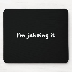 Funny Im Jakeing It Trendy Meme  Mouse Pad