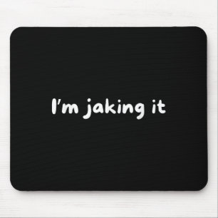 Funny Im Jaking It Trendy Meme  Mouse Pad