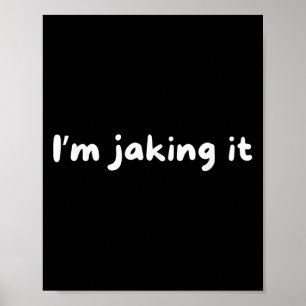 Funny Im Jaking It Trendy Meme Poster