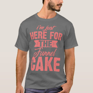Funny Im Just Here For The Funnel Cake GiftCute De T-Shirt